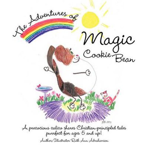 Cover image for The Adventures of Magic Cookie Bean: A Precocious Calico Shares Christian-principled Tales; Purrfect for Ages 5 and Up!