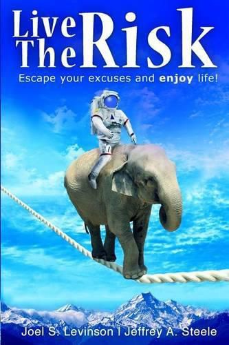 Cover image for Live the Risk: Escape Your Excuses and Enjoy Life!