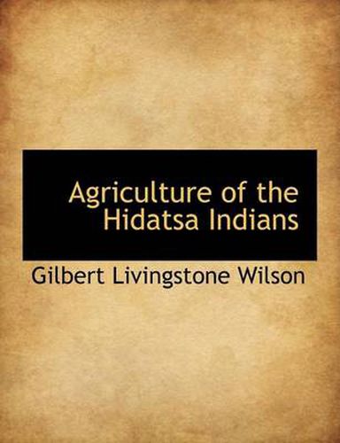 Cover image for Agriculture of the Hidatsa Indians