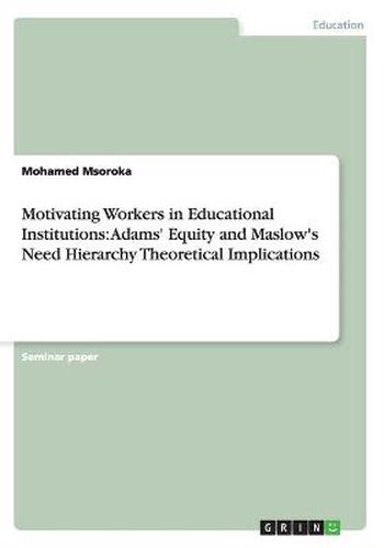 Cover image for Motivating Workers in Educational Institutions: Adams' Equity and Maslow's Need Hierarchy Theoretical Implications