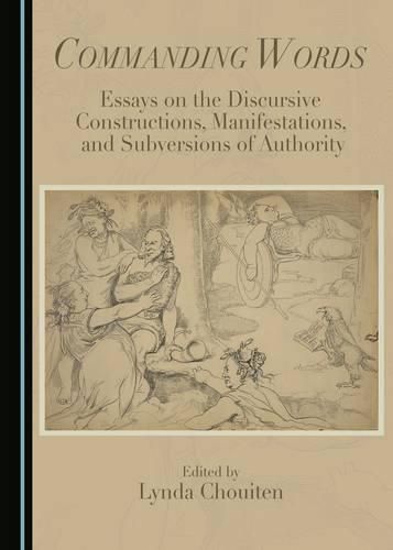 Cover image for Commanding Words: Essays on the Discursive Constructions, Manifestations, and Subversions of Authority