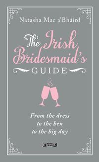 Cover image for The Irish Bridesmaid's Guide: From the dress to the hen to the big day