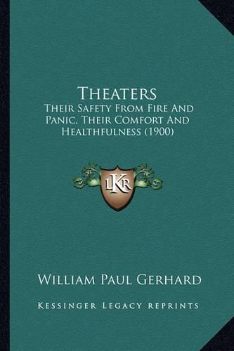 Cover image for Theaters: Their Safety from Fire and Panic, Their Comfort and Healthfulness (1900)