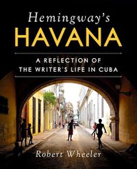 Cover image for Hemingway's Havana: A Reflection of the Writer's Life in Cuba