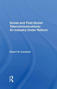 Cover image for Soviet and Post-Soviet Telecommunications: An Industry Under Reform