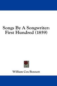 Cover image for Songs by a Songwriter: First Hundred (1859)