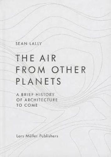 Cover image for Air from Other Planets: A Brief History of Architecture to Come