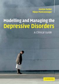 Cover image for Modelling and Managing the Depressive Disorders: A Clinical Guide