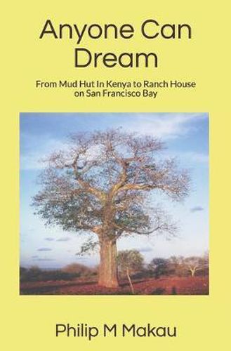 Cover image for Anyone Can Dream: From Mud Hut In Kenya to Ranch House on San Francisco Bay