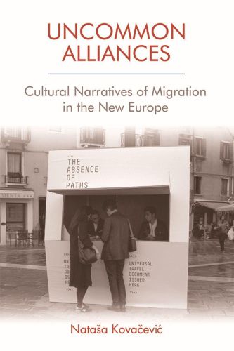 Cover image for Uncommon Alliances: Cultural Narratives of Migration in the New Europe
