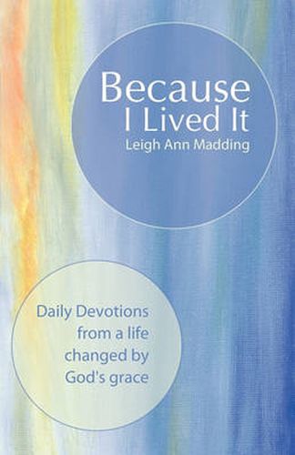 Cover image for Because I Lived It: Daily Devotions from a Life Changed by God's Grace