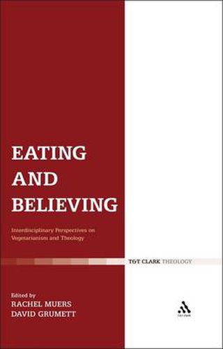 Cover image for Eating and Believing: Interdisciplinary Perspectives on Vegetarianism and Theology