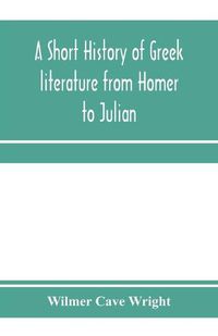 Cover image for A short history of Greek literature from Homer to Julian