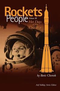 Cover image for Rockets and People, Volume III: Hot Days of the Cold War (NASA History Series. NASA SP-2009-4110)