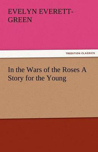 Cover image for In the Wars of the Roses a Story for the Young