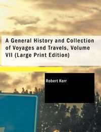 Cover image for A General History and Collection of Voyages and Travels, Volume Vii