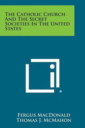 Cover image for The Catholic Church and the Secret Societies in the United States