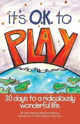 Cover image for It's O.K. to Play: 30 Days to a Ridiculously Wonderful Life