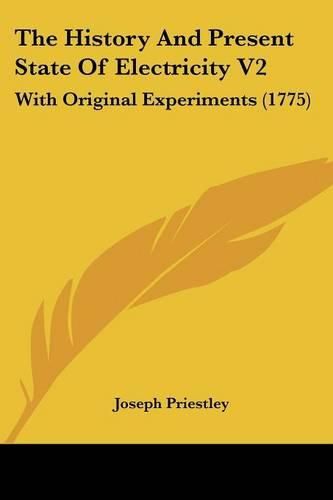 Cover image for The History and Present State of Electricity V2: With Original Experiments (1775)