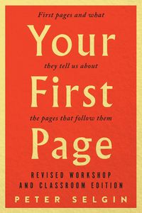 Cover image for Your First Page: First Pages and What They Tell Us about the Pages that Follow Them: Revised Workshop and Classroom Edition