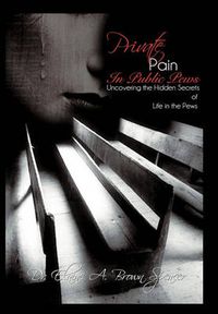 Cover image for Private Pain in Public Pews: Uncovering the Hidden Secrets of Life in the Pews