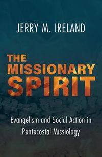 Cover image for The Missionary Spirit: Evangelism and Social Action in Pentecostal Missiology