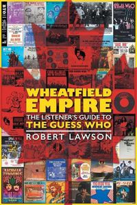 Cover image for Wheatfield Empire: The Listener's Guide to The Guess Who