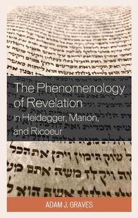 Cover image for The Phenomenology of Revelation in Heidegger, Marion, and Ricoeur