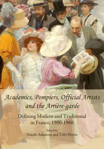 Cover image for Academics, Pompiers, Official Artists and the Arriere-garde: Defining Modern and Traditional in France, 1900-1960