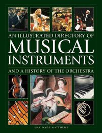 Cover image for Musical Instruments and a History of The Orchestra, An Illustrated Directory of