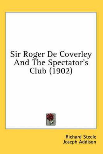 Cover image for Sir Roger de Coverley and the Spectator's Club (1902)