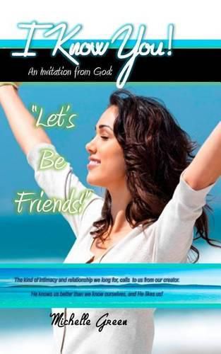 I Know You!: An Invitation From God:  Let's Be Friends!