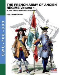 Cover image for The French army of Ancien Regime Vol. 1: In the art of Felix Philippoteaux