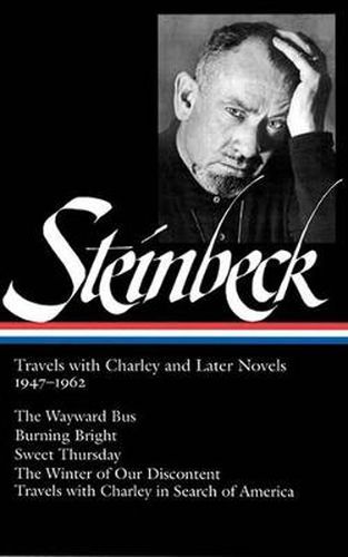 John Steinbeck: Travels with Charley and Later Novels 1947-1962 (LOA #170): The Wayward Bus / Burning Bright / Sweet Thursday / The Winter of Our Discontent   / Travels with Charley in Search of America