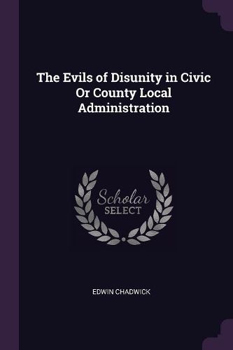 Cover image for The Evils of Disunity in Civic Or County Local Administration