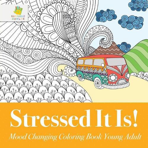 Cover image for Stressed It Is! Mood Changing Coloring Book Young Adult