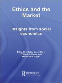 Cover image for Ethics and the Market: Insights from Social Economics