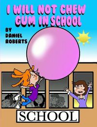 Cover image for I Will Not Chew Gum in School