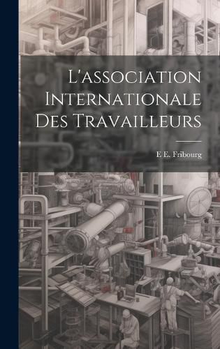 Cover image for L'association Internationale Des Travailleurs