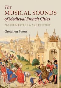 Cover image for The Musical Sounds of Medieval French Cities: Players, Patrons, and Politics