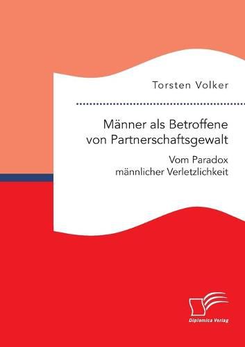 Cover image for Manner als Betroffene von Partnerschaftsgewalt. Vom Paradox mannlicher Verletzlichkeit