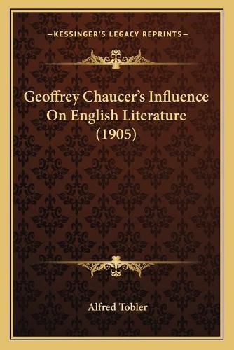 Cover image for Geoffrey Chaucer's Influence on English Literature (1905)