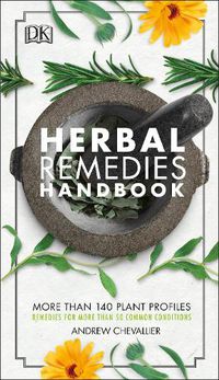 Cover image for Herbal Remedies Handbook: More Than 140 Plant Profiles; Remedies for Over 50 Common Conditions