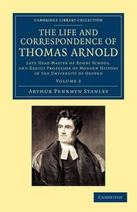 Cover image for The Life and Correspondence of Thomas Arnold: Late Head Master of Rugby School, and Regius Professor of Modern History in the University of Oxford