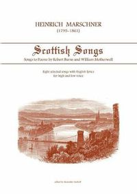 Cover image for Heinrich Marschner - Scottish Songs: Songs to poems by Robert Burns and William Motherwell