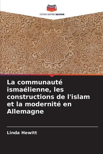 Cover image for La communaute ismaelienne, les constructions de l'islam et la modernite en Allemagne