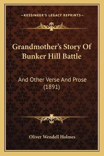 Cover image for Grandmotheracentsa -A Centss Story of Bunker Hill Battle: And Other Verse and Prose (1891)