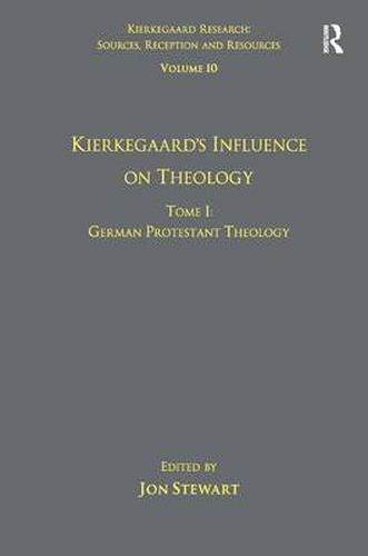 Volume 10, Tome I: Kierkegaard's Influence on Theology: German Protestant Theology