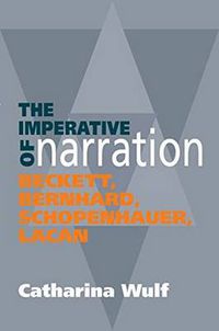 Cover image for Imperative of Narration: Beckett, Bernard, Schopenhauer, Lacan