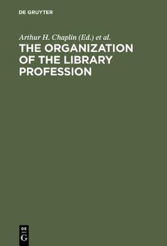 Cover image for The organization of the library profession: A symposium based on contributions to the 37th session of the IFLA General Council, Liverpool, 1971